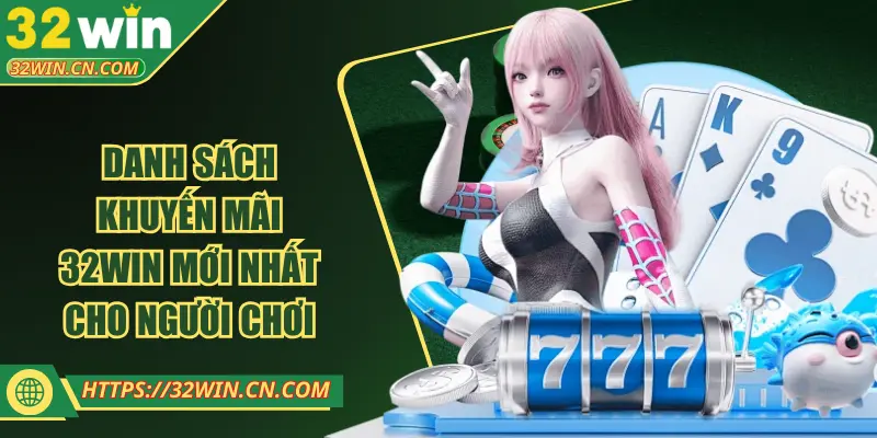 Danh sách khuyến mãi 32WIN mới nhất cho người chơi
