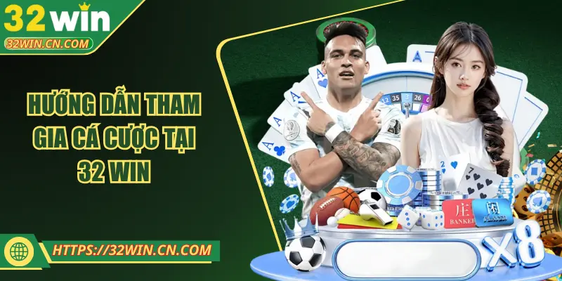 Hướng dẫn tham gia cá cược tại 32 WIN