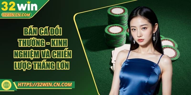 Bắn Cá Đổi Thưởng - Kinh Nghiệm Và Chiến Lược Thắng Lớn 